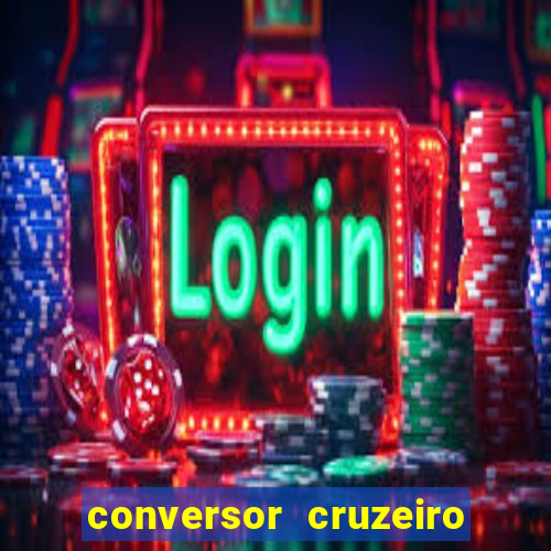 conversor cruzeiro para real